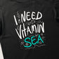I Need Vitamin Sea Tshirt Oversize