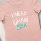 I Need Vitamin Sea Tshirt Woman
