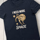 Need More Space Tshirt Kids